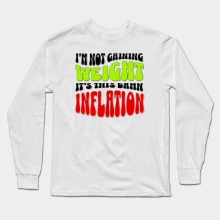 Blame It on Inflation: Humorous Weight Excuse T-Shirt Long Sleeve T-Shirt